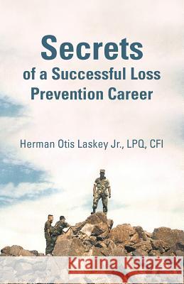 Secrets of a Successful Loss Prevention Career Herman Otis Laske 9781462032204 iUniverse.com