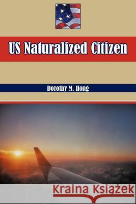 Us Naturalized Citizen: Korean Experiences and American Experiences Hong, Dorothy M. 9781462032273 iUniverse.com
