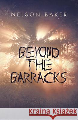 Beyond the Barracks Nelson Baker 9781462032570 iUniverse.com