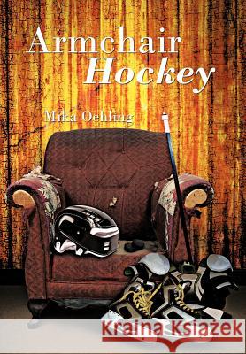 Armchair Hockey Mika Oehling 9781462032945 iUniverse.com