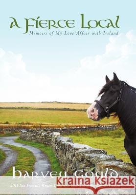 A Fierce Local: Memoirs of My Love Affair with Ireland Gould, Harvey 9781462033683 iUniverse.com
