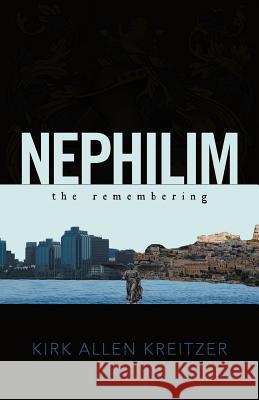 Nephilim the Remembering Kirk Allen Kreitzer 9781462033911 iUniverse.com