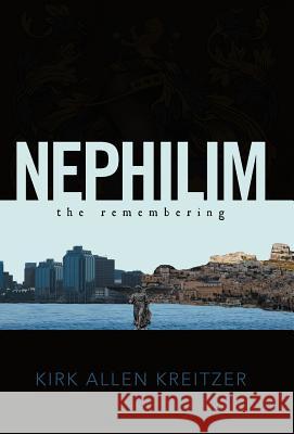 Nephilim the Remembering Kirk Allen Kreitzer 9781462033935 iUniverse.com