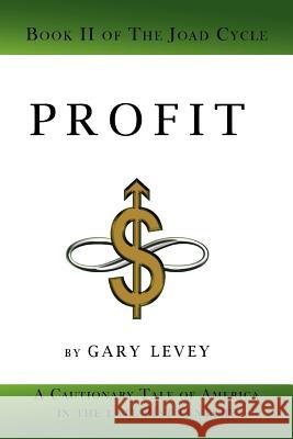 Profit: Book 2 of the Joad Cycle Levey, Gary 9781462033966