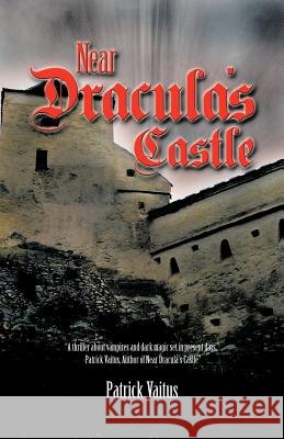 Near Dracula's Castle Patrick Vaitus 9781462034338 iUniverse