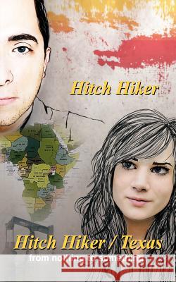 The Hitch Hiker/Texas: From Nothing to Something Hiker, Hitch 9781462034390 iUniverse.com