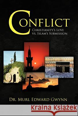 Conflict: Christianity's Love vs. Islam's Submission Gwynn, Murl Edward 9781462034857 iUniverse.com