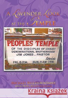 A Lavender Look at the Temple: A Gay Perspective of the Peoples Temple Bellefountaine, Michael 9781462035274 iUniverse.com