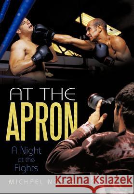 At the Apron: A Night at the Fights Professor of English Michael North (University of California, Los Angeles University of Wales University of Wales Univer 9781462036691