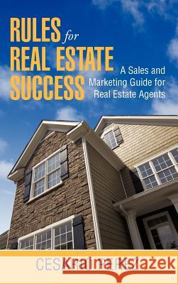 Rules for Real Estate Success: Real Estate Sales and Marketing Guide C Perez 9781462038008 iUniverse