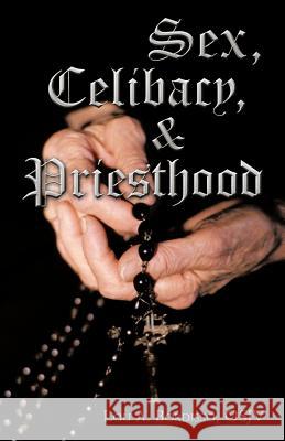 Sex, Celibacy, and Priesthood: A Bishop's Provocative Inquisition Bordisso, Lou A. 9781462038411 iUniverse.com