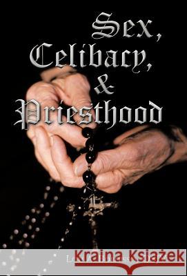 Sex, Celibacy, and Priesthood: A Bishop's Provocative Inquisition Bordisso, Lou A. 9781462038435 iUniverse.com