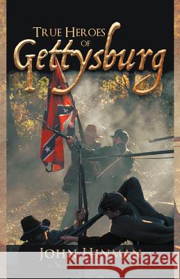 True Heroes of Gettysburg John Hinman 9781462038572