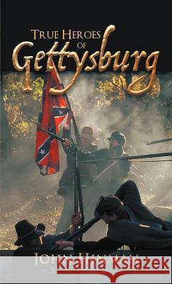 True Heroes of Gettysburg John Hinman 9781462038589