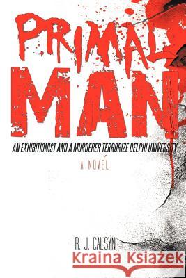 Primal Man R. J. Calsyn 9781462040308 iUniverse.com