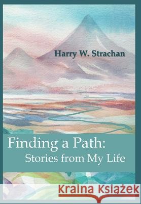 Finding a Path: Stories from My Life Strachan, Harry W. 9781462042012