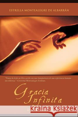 Gracia Infinita: Una Historia De Esperanza Montealegre de Albarrán, Estrella 9781462042883 iUniverse.com