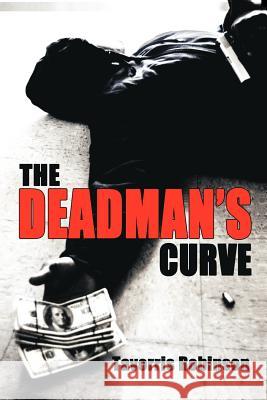 The Deadman's Curve Tavorris Robinson 9781462043385 iUniverse.com