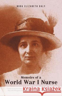 Memoirs of a World War I Nurse Nora Elizabeth Daly (Posthumously) 9781462043507