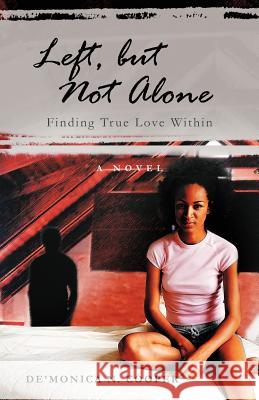 Left, But Not Alone: Finding True Love Within Cooper, De'monica N. 9781462044092 iUniverse.com