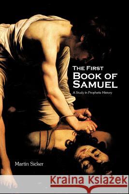 The First Book of Samuel: A Study in Prophetic History Sicker, Martin 9781462044429