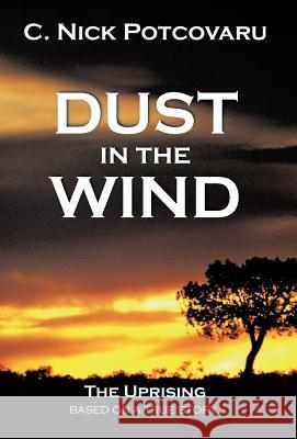 Dust in the Wind: The Uprising C Nick Potcovaru 9781462044757 iUniverse