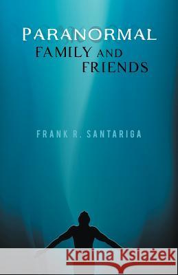 Paranormal Family and Friends Frank R. Santariga 9781462045020 iUniverse.com