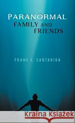 Paranormal Family and Friends Frank R. Santariga 9781462045044 iUniverse.com