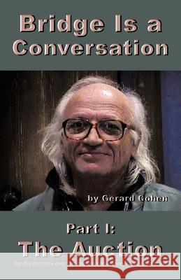Bridge Is a Conversation: Part I: The Auction Cohen, Gerard 9781462045051 iUniverse.com