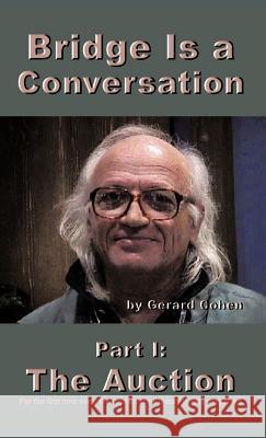 Bridge Is a Conversation: Part I: The Auction Cohen, Gerard 9781462045075 iUniverse.com