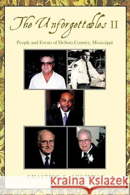 The Unforgettables II: People and Events of DeSoto Country, Mississippi Shumway, Chastine E. 9781462045082 iUniverse.com