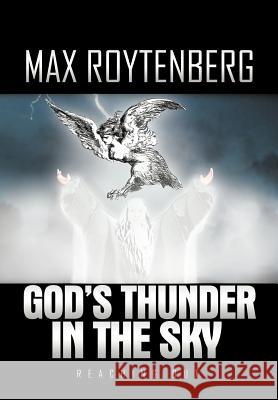 God's Thunder in the Sky: Reaching Out Roytenberg, Max 9781462045747 iUniverse.com