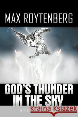 God's Thunder in the Sky: Reaching Out Roytenberg, Max 9781462045754 iUniverse.com
