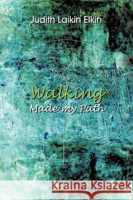 Walking Made My Path Judith Laikin Elkin 9781462046270