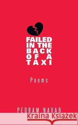 Heart Failed in the Back of a Taxi: Poems Navab, Pedram 9781462046799 iUniverse.com