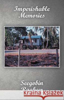 Imperishable Memories Seegobin Ragbeer 9781462047697 iUniverse.com