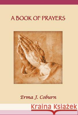 A Book of Prayers Erma J. Coburn 9781462048991 iUniverse.com