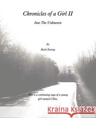 Chronicles of a Girl II: Into the Unknown Koning, Mark 9781462049202