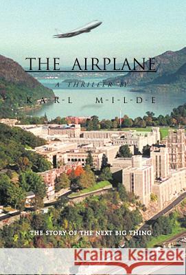 The Airplane: The Story of the Next Big Thing Karl Milde 9781462049417