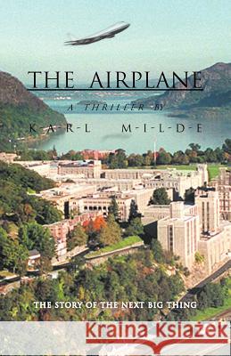 The Airplane: The Story of the Next Big Thing Karl Milde 9781462049424