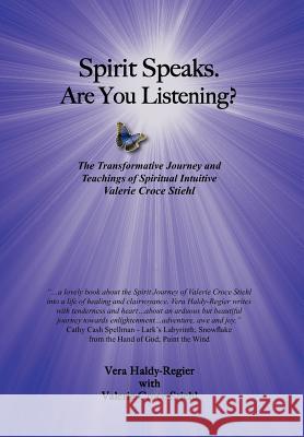 Spirit Speaks-Are You Listening?: The Transformative Journey & Teachings of Spiritual Intuitive Valerie Croce Stiehl Haldy-Regier, Vera 9781462049943 iUniverse.com