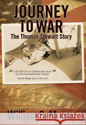 Journey to War: The Thomas Stewart Story Murray, William S. 9781462050888 iUniverse.com