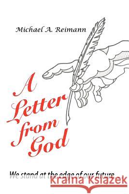 A Letter from God: We Stand at the Edge of Our Future Reimann, Michael A. 9781462051151 iUniverse.com
