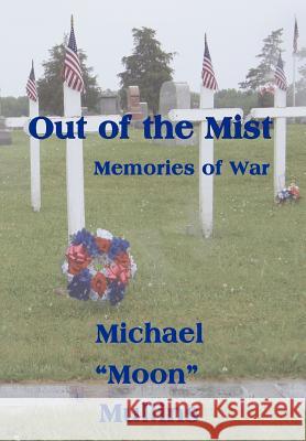 Out of the Mist, Memories of War Michael D. Mullins 9781462051397