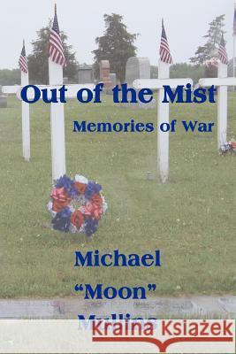 Out of the Mist, Memories of War Michael D. Mullins 9781462051403