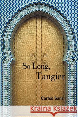 So Long, Tangier Carlos Sanz 9781462051861