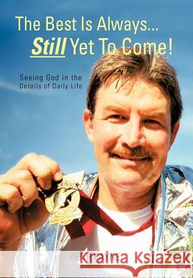 The Best Is Always... Still Yet to Come!: Seeing God in the Details of Daily Life Payne, Keith 9781462051960