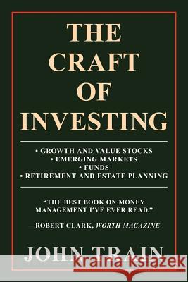 The Craft of Investing: Growth and Value Stocks - Emerging Markets - Funds - Retirement and Estate Planning Train, John 9781462052622