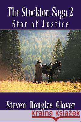 The Stockton Saga 2: Star of Justice Glover, Steven Douglas 9781462053148 iUniverse.com