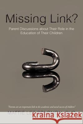 Missing Link?: Parent Discussions about Their Role in the Education of Their Children Solomon, Mattie Lee 9781462053919 iUniverse.com